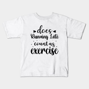 Does Running Late Count as Exercise Funny Workout Gym Gift Kids T-Shirt